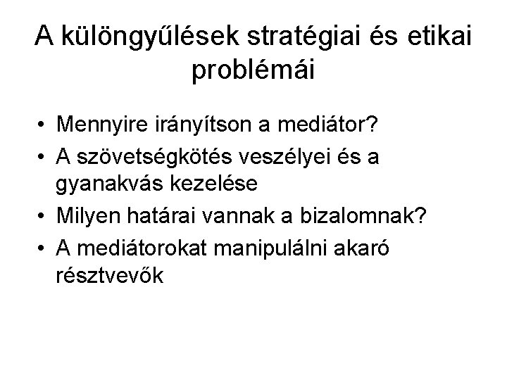 A különgyűlések stratégiai és etikai problémái • Mennyire irányítson a mediátor? • A szövetségkötés