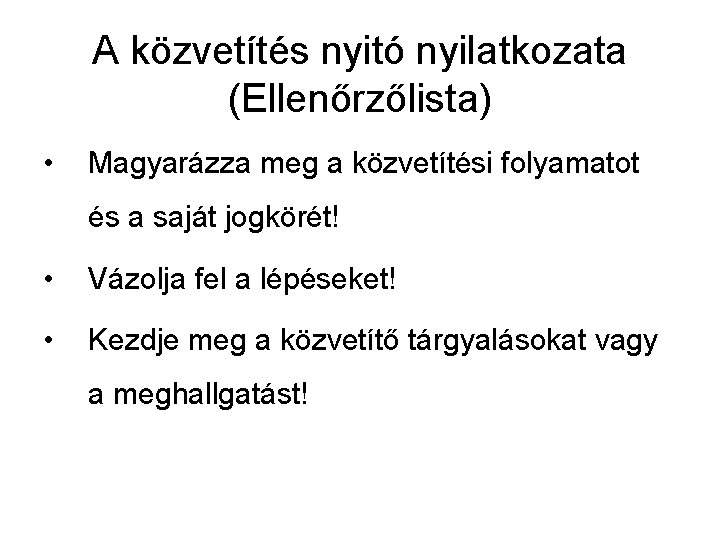 A közvetítés nyitó nyilatkozata (Ellenőrzőlista) • Magyarázza meg a közvetítési folyamatot és a saját