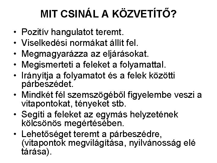 MIT CSINÁL A KÖZVETÍTŐ? • • • Pozitív hangulatot teremt. Viselkedési normákat állít fel.