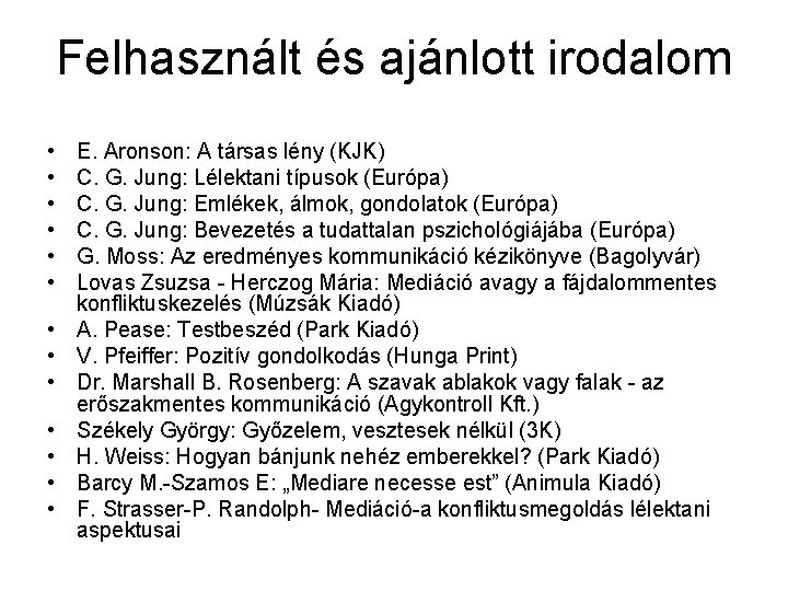 Felhasznált és ajánlott irodalom • • • • E. Aronson: A társas lény (KJK)