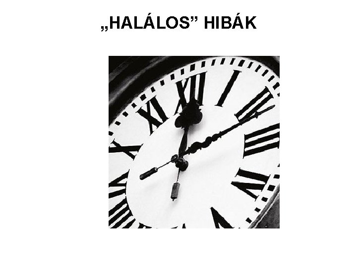 „HALÁLOS” HIBÁK 