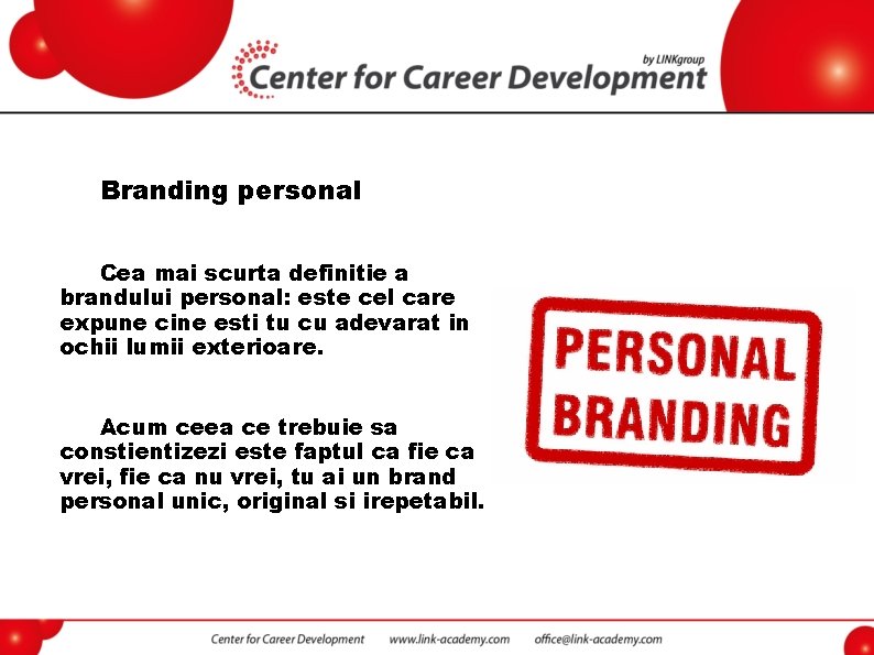 Branding personal Cea mai scurta definitie a brandului personal: este cel care expune cine