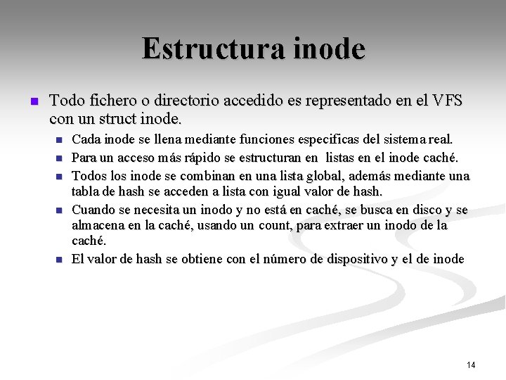 Estructura inode n Todo fichero o directorio accedido es representado en el VFS con