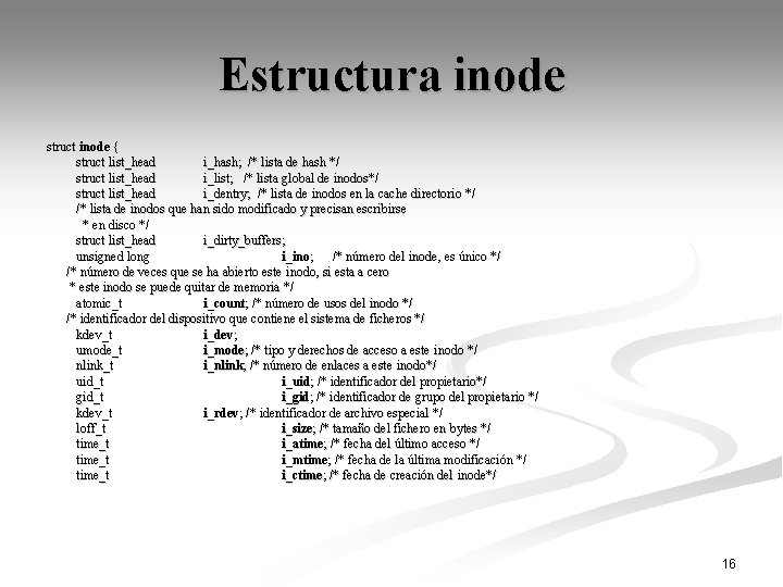 Estructura inode struct inode { struct list_head i_hash; /* lista de hash */ struct