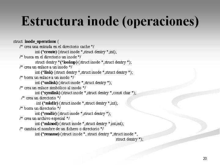 Estructura inode (operaciones) struct inode_operations { /* crea una entrada en el directorio cache