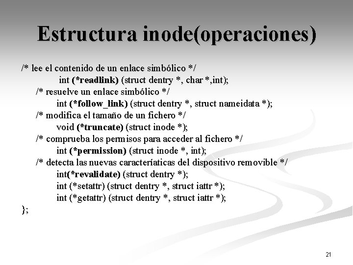 Estructura inode(operaciones) /* lee el contenido de un enlace simbólico */ int (*readlink) (struct