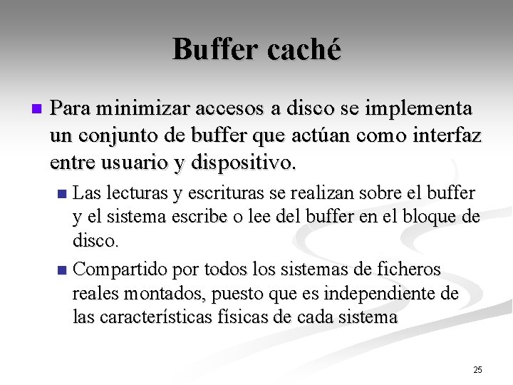 Buffer caché n Para minimizar accesos a disco se implementa un conjunto de buffer