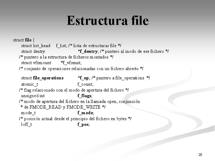 Estructura file struct file { struct list_head f_list; /* lista de estructuras file */