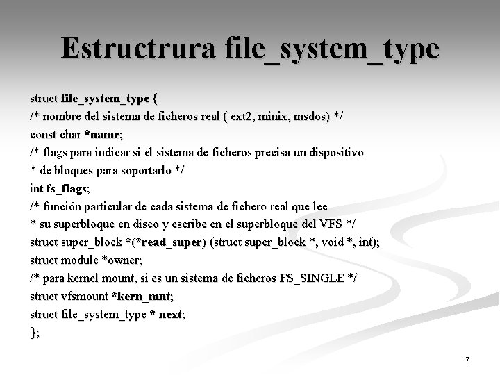 Estructrura file_system_type struct file_system_type { /* nombre del sistema de ficheros real ( ext