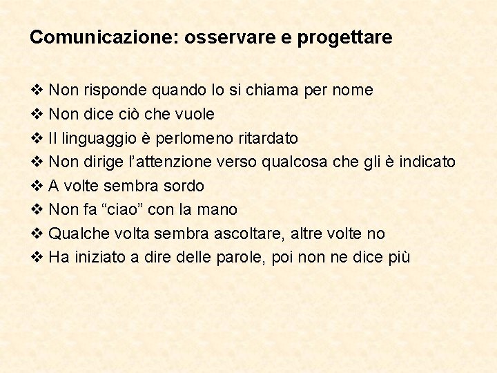 Comunicazione: osservare e progettare v Non risponde quando lo si chiama per nome v