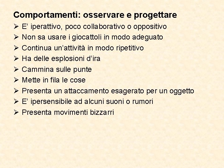 Comportamenti: osservare e progettare Ø Ø Ø Ø Ø E’ iperattivo, poco collaborativo o