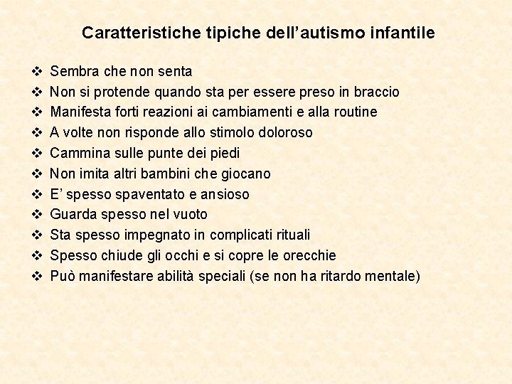 Caratteristiche tipiche dell’autismo infantile v v v Sembra che non senta Non si protende