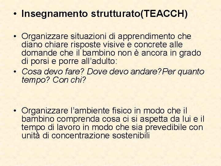  • Insegnamento strutturato(TEACCH) • Organizzare situazioni di apprendimento che diano chiare risposte visive