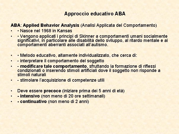 Approccio educativo ABA: Applied Behavior Analysis (Analisi Applicata del Comportamento) • • Nasce nel