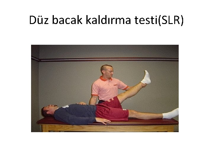 Düz bacak kaldırma testi(SLR) 