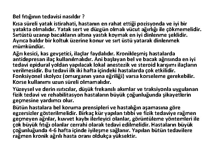 Bel fıtığının tedavisi nasıldır ? Kısa süreli yatak istirahati, hastanın en rahat ettiği pozisyonda