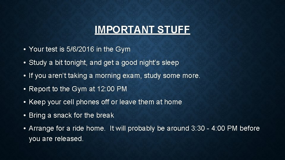 IMPORTANT STUFF • Your test is 5/6/2016 in the Gym • Study a bit