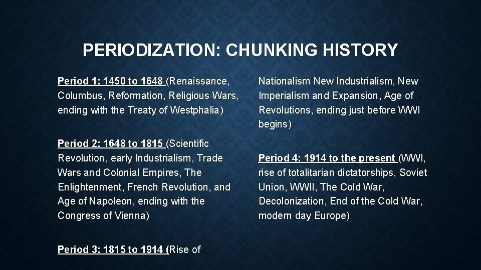PERIODIZATION: CHUNKING HISTORY Period 1: 1450 to 1648 (Renaissance, Columbus, Reformation, Religious Wars, ending