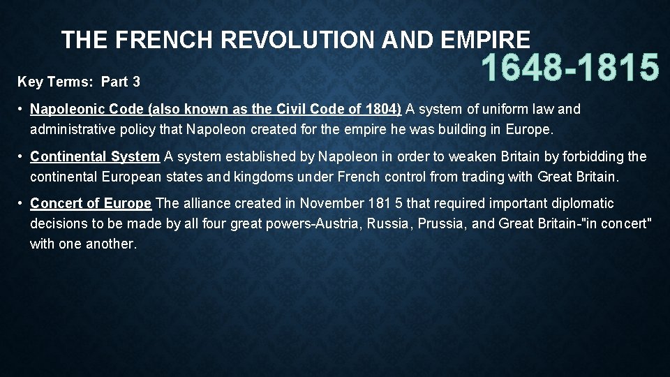 THE FRENCH REVOLUTION AND EMPIRE Key Terms: Part 3 1648 -1815 • Napoleonic Code