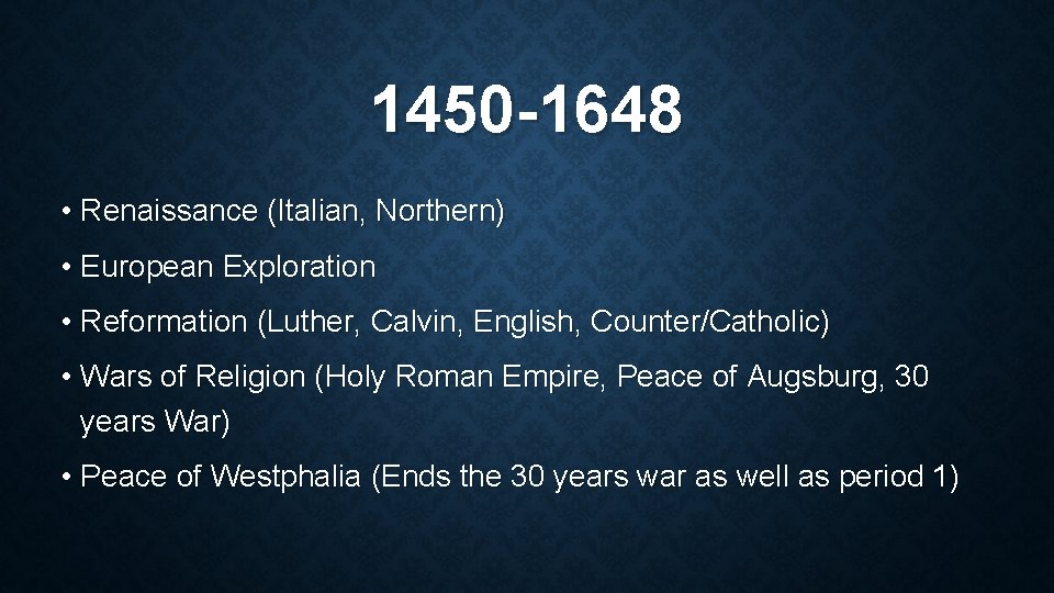 1450 -1648 • Renaissance (Italian, Northern) • European Exploration • Reformation (Luther, Calvin, English,