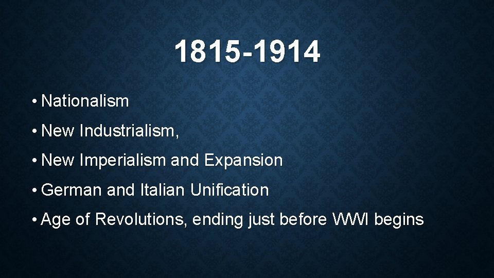 1815 -1914 • Nationalism • New Industrialism, • New Imperialism and Expansion • German