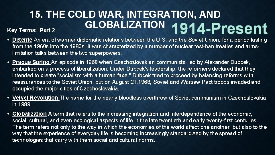 15. THE COLD WAR, INTEGRATION, AND GLOBALIZATION Key Terms: Part 2 1914 -Present •