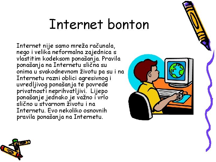 Internet bonton Internet nije samo mreža računala, nego i velika neformalna zajednica s vlastitim