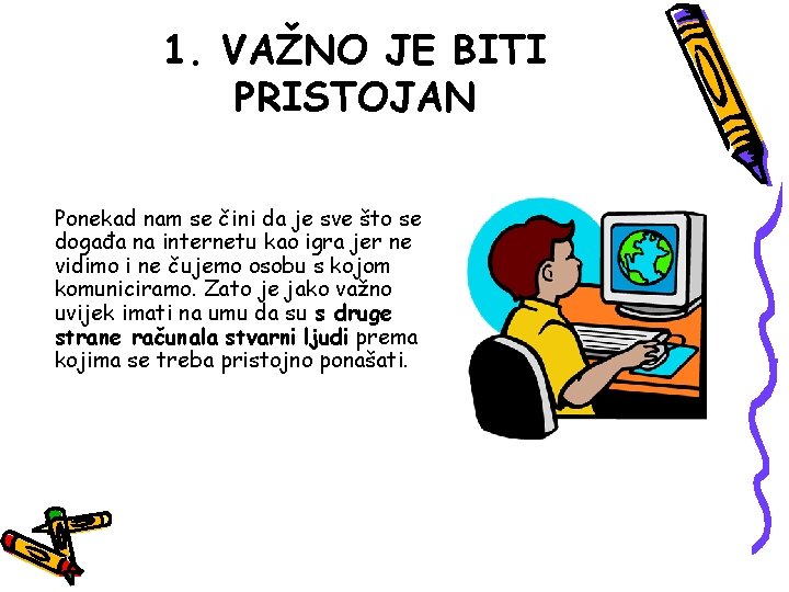 1. VAŽNO JE BITI PRISTOJAN Ponekad nam se čini da je sve što se