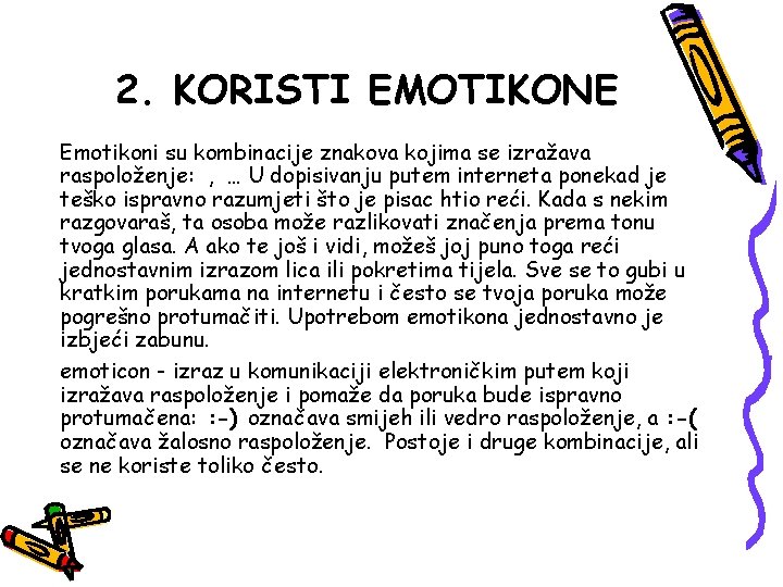 2. KORISTI EMOTIKONE Emotikoni su kombinacije znakova kojima se izražava raspoloženje: , … U