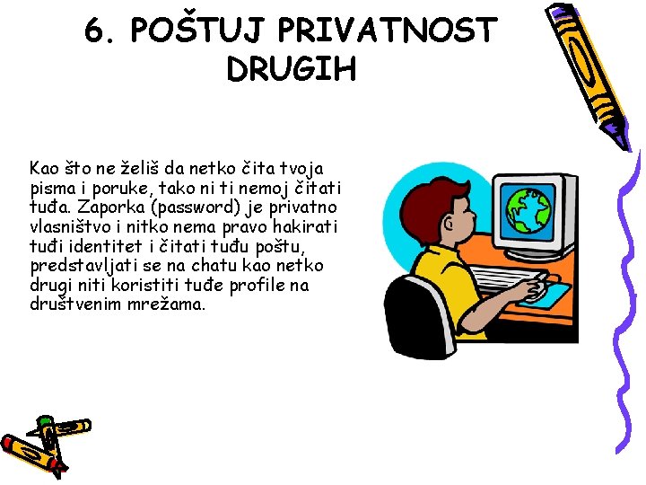 6. POŠTUJ PRIVATNOST DRUGIH Kao što ne želiš da netko čita tvoja pisma i