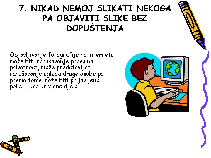 7. NIKAD NEMOJ SLIKATI NEKOGA PA OBJAVITI SLIKE BEZ DOPUŠTENJA Objavljivanje fotografije na internetu