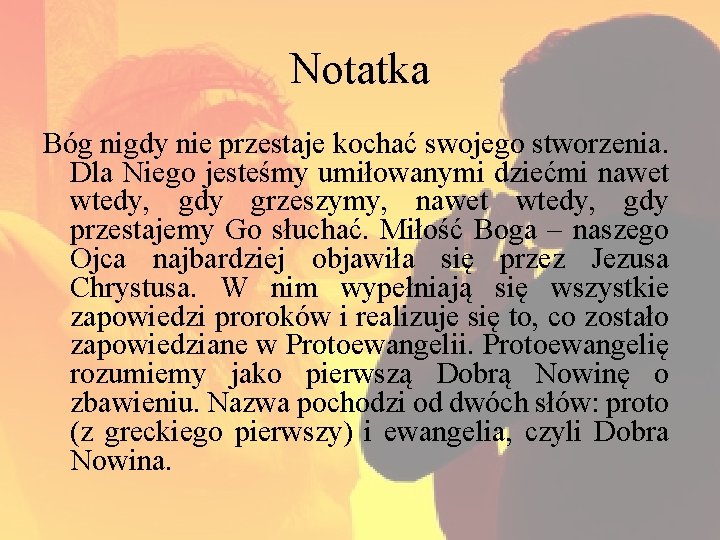 Notatka Bóg nigdy nie przestaje kochać swojego stworzenia. Dla Niego jesteśmy umiłowanymi dziećmi nawet