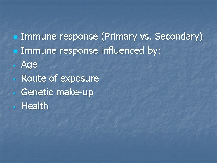 n n • • Immune response (Primary vs. Secondary) Immune response influenced by: Age