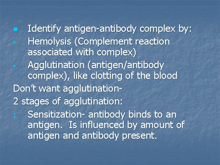 Identify antigen-antibody complex by: • Hemolysis (Complement reaction associated with complex) • Agglutination (antigen/antibody