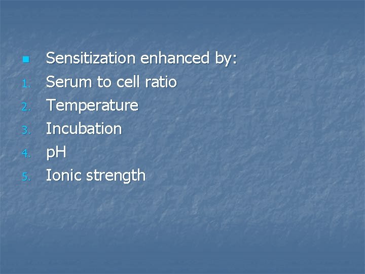 n 1. 2. 3. 4. 5. Sensitization enhanced by: Serum to cell ratio Temperature