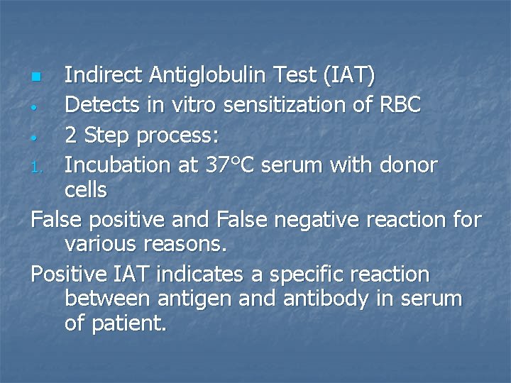 Indirect Antiglobulin Test (IAT) • Detects in vitro sensitization of RBC • 2 Step