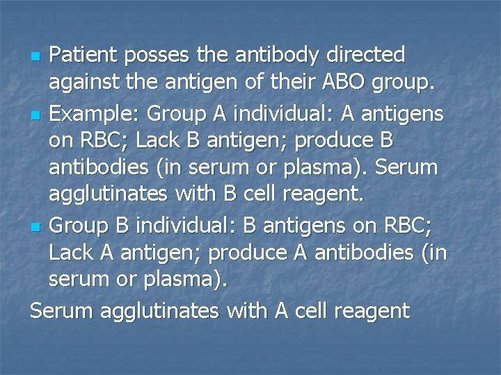Patient posses the antibody directed against the antigen of their ABO group. n Example: