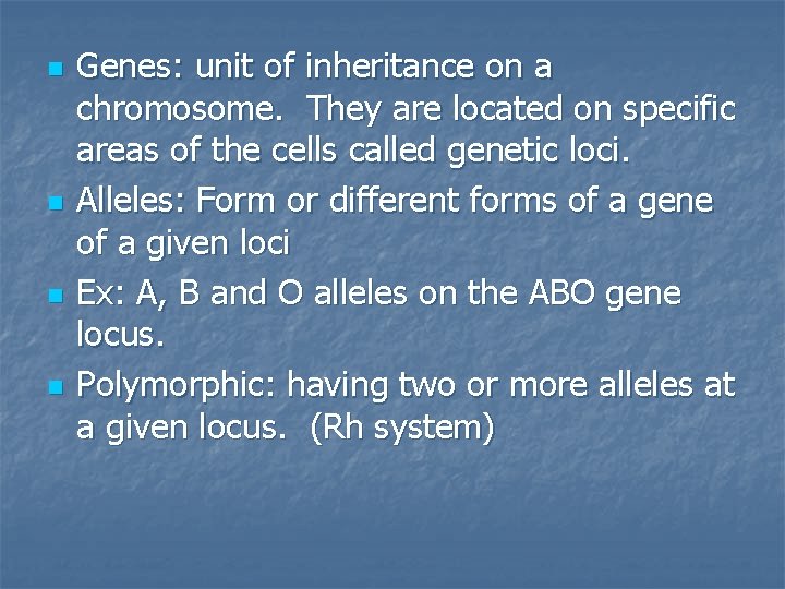 n n Genes: unit of inheritance on a chromosome. They are located on specific