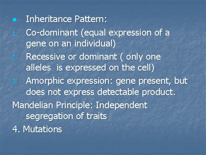 Inheritance Pattern: 1. Co-dominant (equal expression of a gene on an individual) 2. Recessive