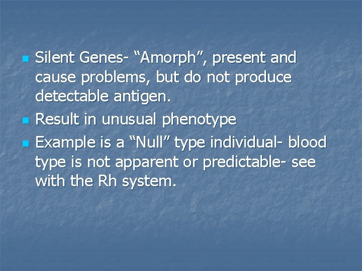 n n n Silent Genes- “Amorph”, present and cause problems, but do not produce