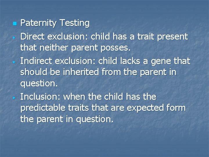 n • • • Paternity Testing Direct exclusion: child has a trait present that