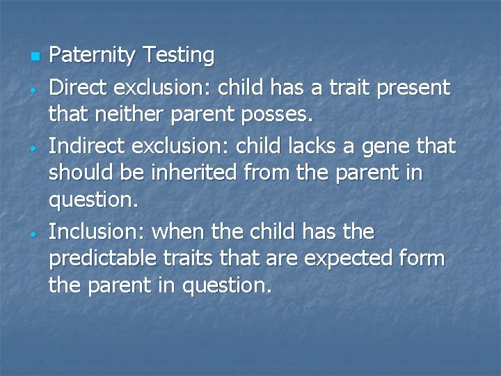 n • • • Paternity Testing Direct exclusion: child has a trait present that