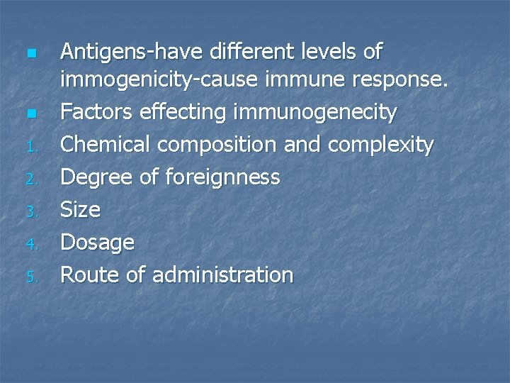 n n 1. 2. 3. 4. 5. Antigens-have different levels of immogenicity-cause immune response.