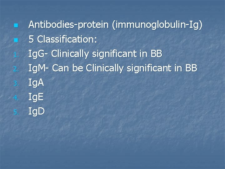 n n 1. 2. 3. 4. 5. Antibodies-protein (immunoglobulin-Ig) 5 Classification: Ig. G- Clinically