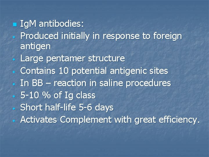 n • • Ig. M antibodies: Produced initially in response to foreign antigen Large