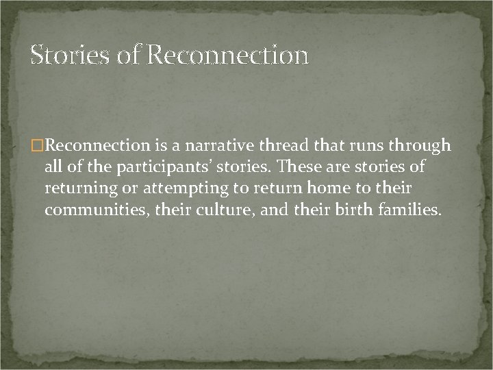 Stories of Reconnection �Reconnection is a narrative thread that runs through all of the