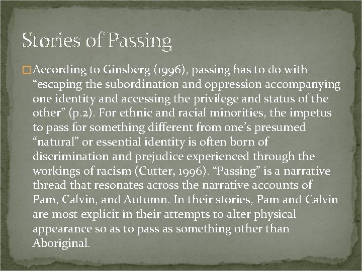 Stories of Passing � According to Ginsberg (1996), passing has to do with “escaping