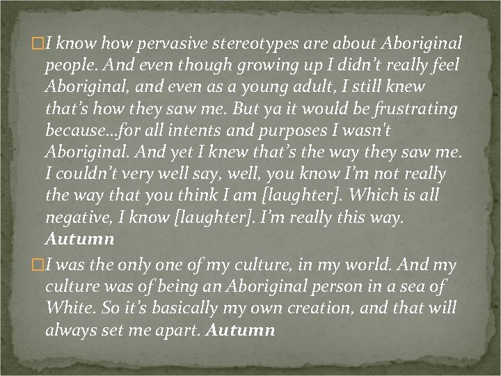 �I know how pervasive stereotypes are about Aboriginal people. And even though growing up