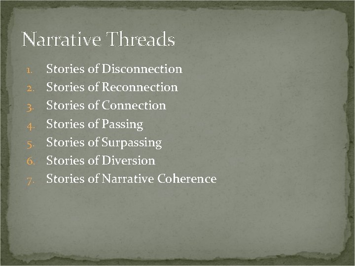 Narrative Threads 1. 2. 3. 4. 5. 6. 7. Stories of Disconnection Stories of