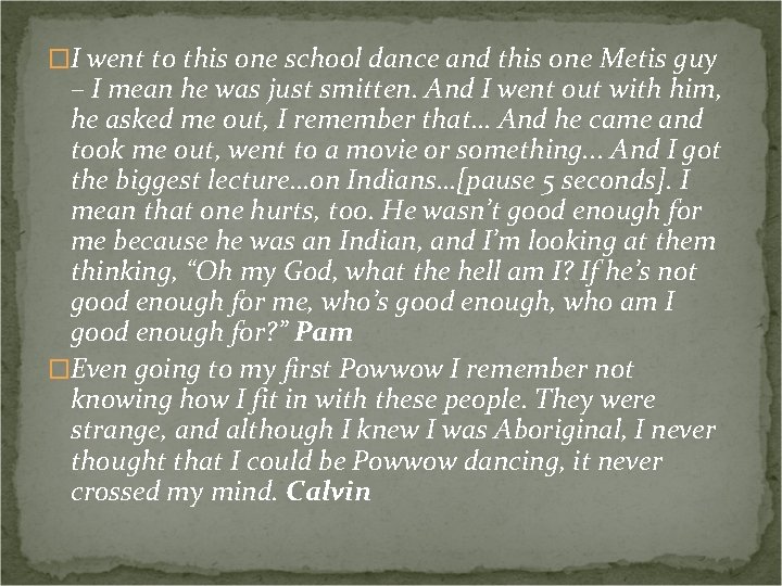 �I went to this one school dance and this one Metis guy – I